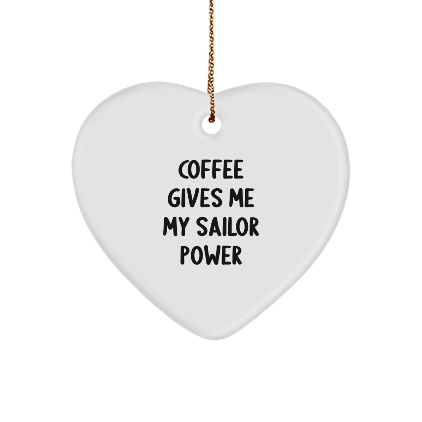 Funny Sailor Gifts for Him - Coffee Gives Me My Sailor Power MDF Heart Ornament with Gold Cord, Gifts from Friends for Christmas Unique Presents - Image 1