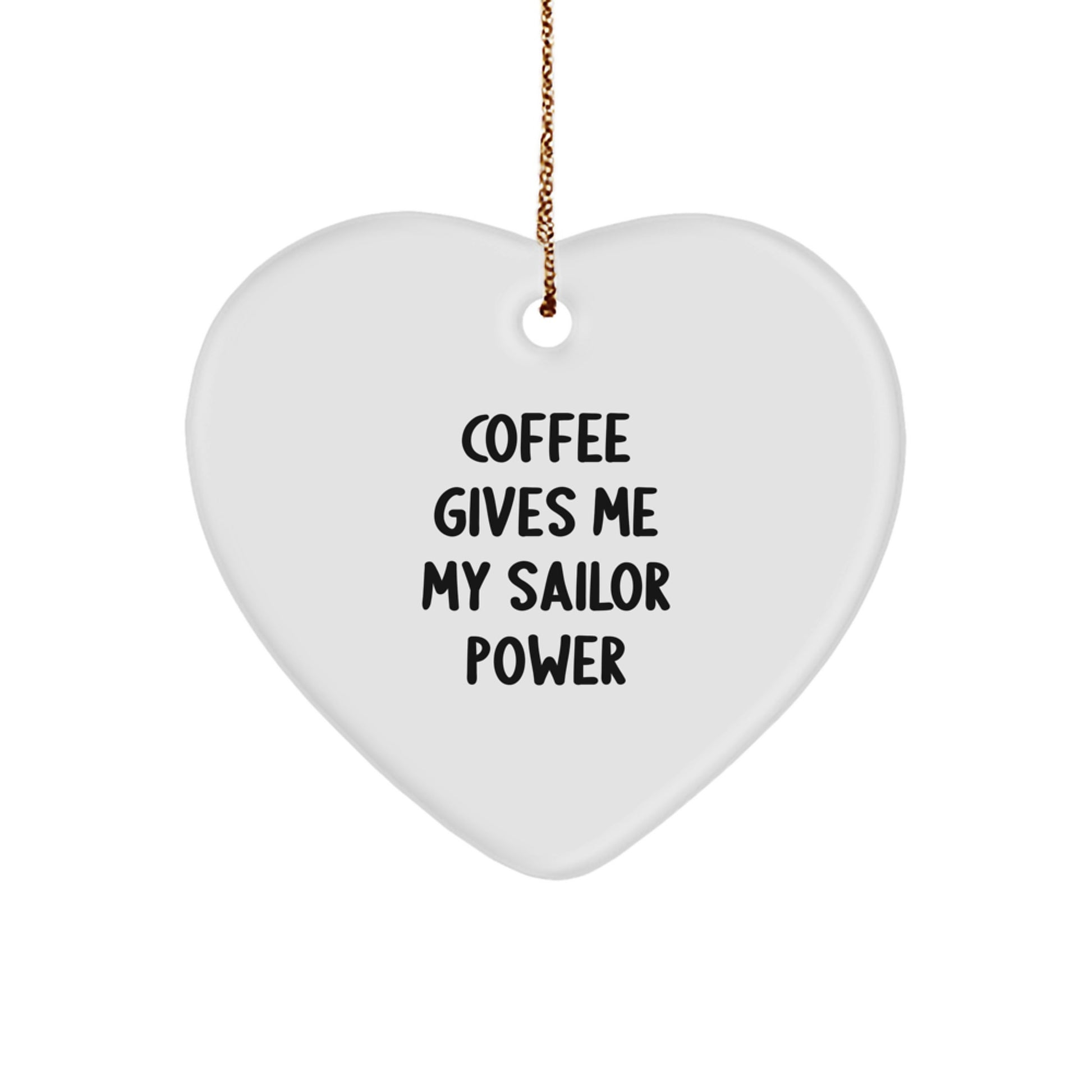 Funny Sailor Gifts for Him - Coffee Gives Me My Sailor Power MDF Heart Ornament with Gold Cord, Gifts from Friends for Christmas Unique Presents - Image 1