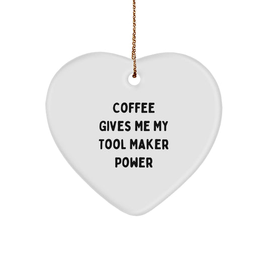 Tool Maker Gifts from Men - Funny Heart Ornament for Christmas - 'Coffee Gives Me My Tool Maker Power' - Heart Shaped Gift for Tool Maker Friends and Family - Image 1