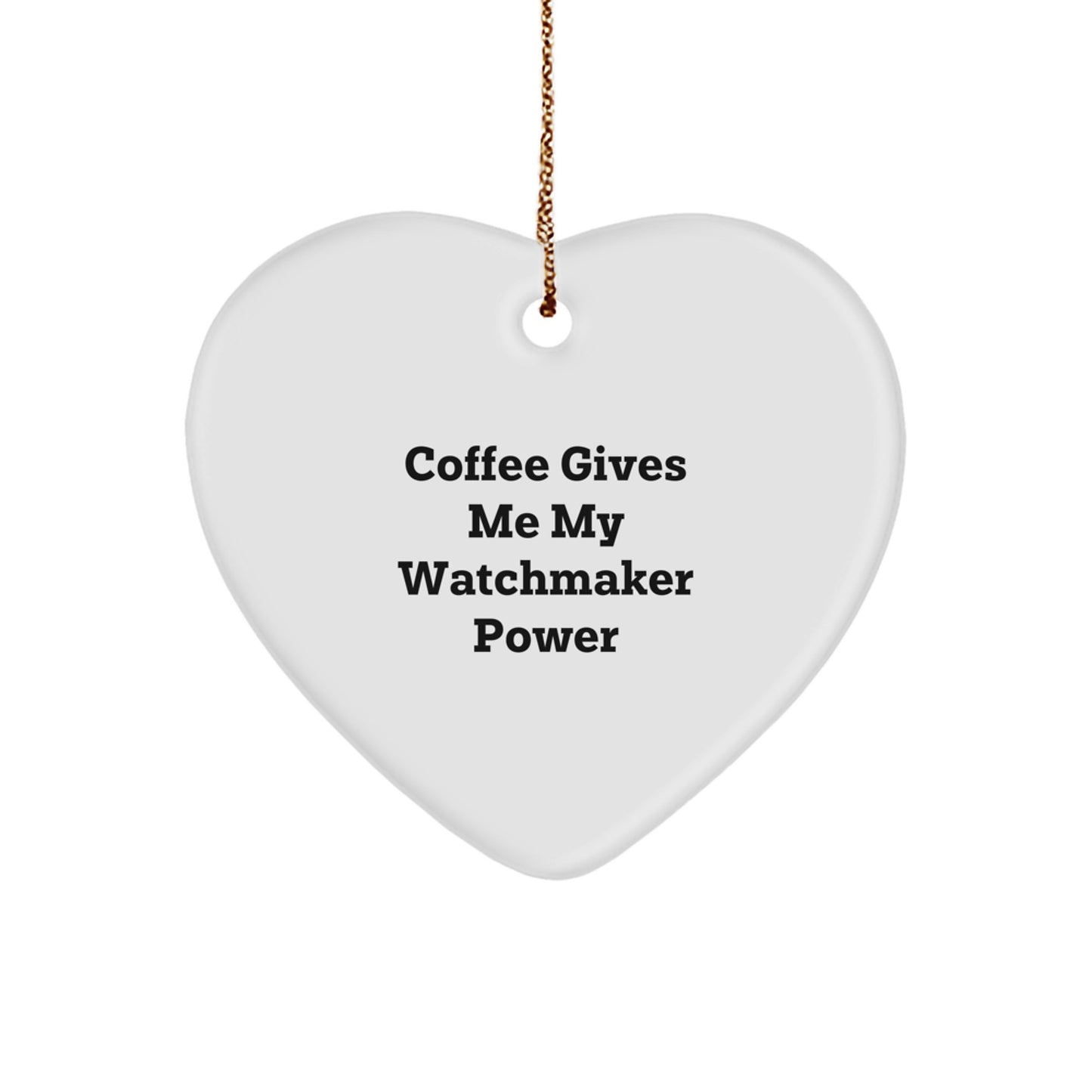 Watchmaker Gifts from Friends, Unique Heart Ornament for Christmas, 'Coffee Gives Me My Watchmaker Power' Quote, Gifts for Watchmaker - Image 1