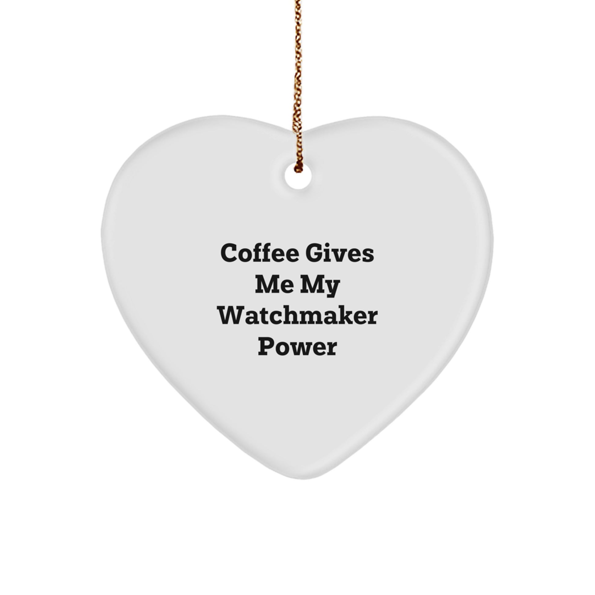 Watchmaker Gifts from Friends, Unique Heart Ornament for Christmas, 'Coffee Gives Me My Watchmaker Power' Quote, Gifts for Watchmaker - Image 1