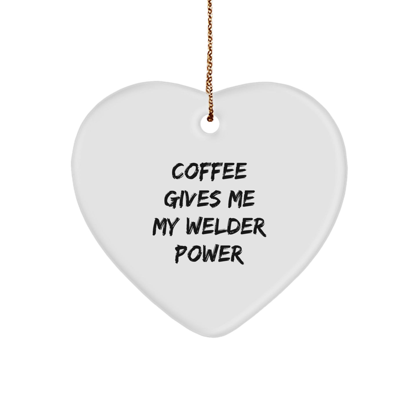 Funny Welder Gifts from Friends for Christmas - 'Coffee Gives Me My Welder Power' Heart Ornament - Image 1