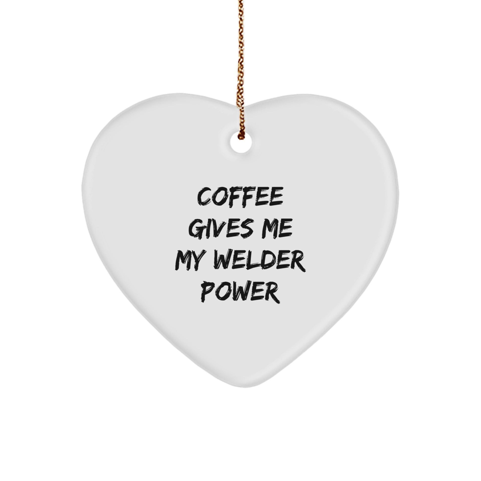 Funny Welder Gifts from Friends for Christmas - 'Coffee Gives Me My Welder Power' Heart Ornament - Image 1