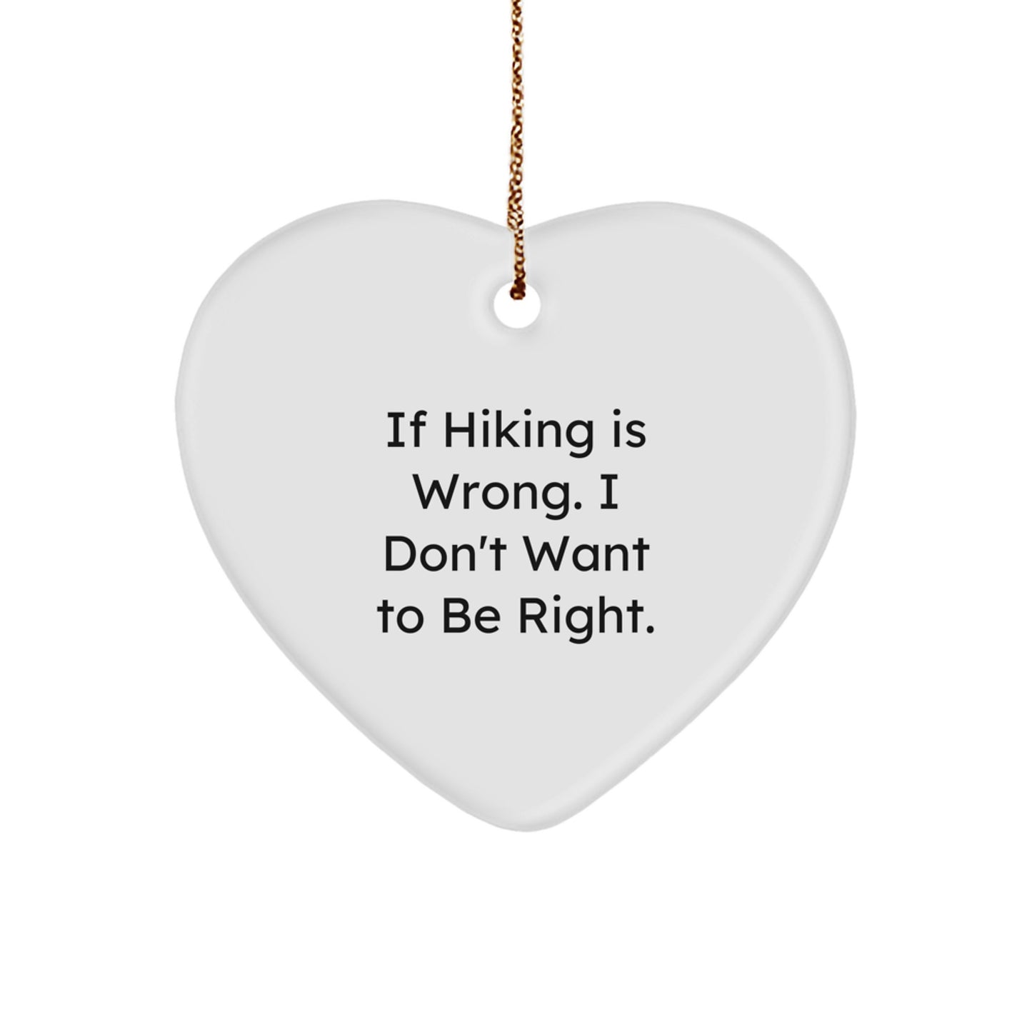 Funny Hiking Gift for Friends - 'If Hiking Is Wrong. I Don't Want To Be Right.' Heart Ornament, Christmas Unique Gifts from Men to Women - Image 1
