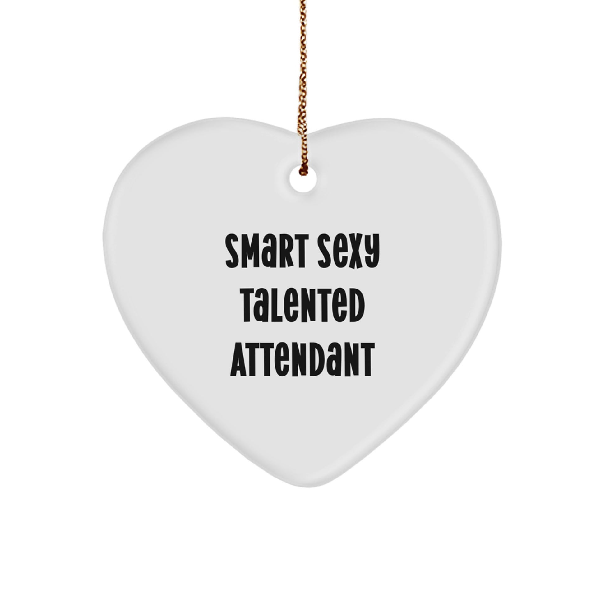 Funny 'Smart Sexy Talented Attendant' Heart Ornament Gifts for Attendant, Unique Gifts from Friends, Coworkers, Family - Image 1