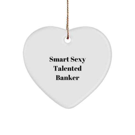 Funny Banker Gifts from Friends for Christmas Unique Gifts - Smart Sexy Talented Banker Heart Ornament - Image 1