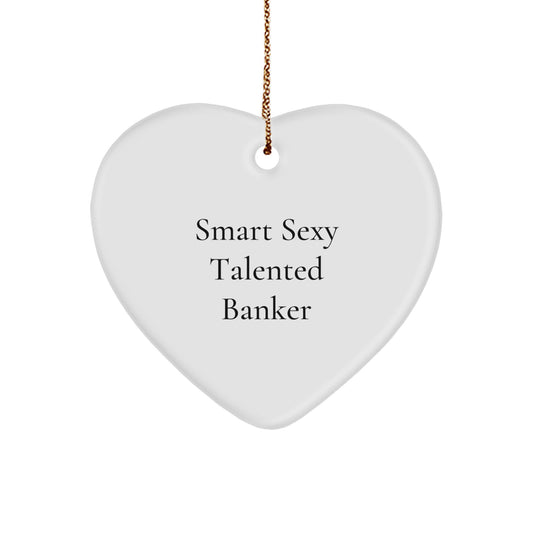Funny Banker Gifts, Heart Ornament for Smart Sexy Talented Banker, Christmas Unique Gifts from Men to Banker Friends - Image 1