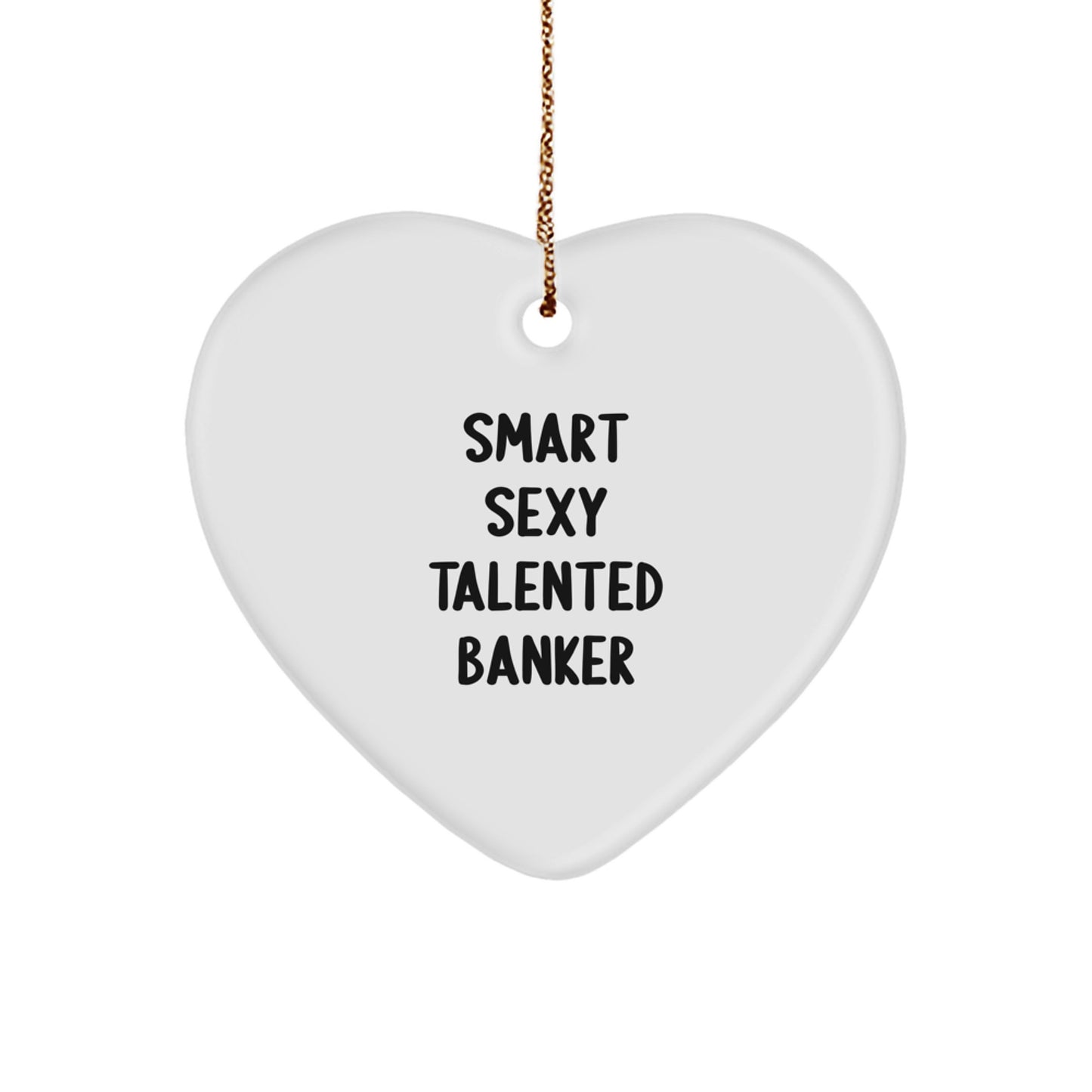Gifts from Friends for Smart Sexy Talented Bankers - 'Smart Sexy Talented Banker' Heart Ornament, Christmas Unique Gifts, Heart Shaped, Banker Appreciation - Image 1