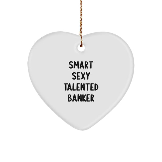 Gifts from Friends for Smart Sexy Talented Bankers - 'Smart Sexy Talented Banker' Heart Ornament, Christmas Unique Gifts, Heart Shaped, Banker Appreciation - Image 1