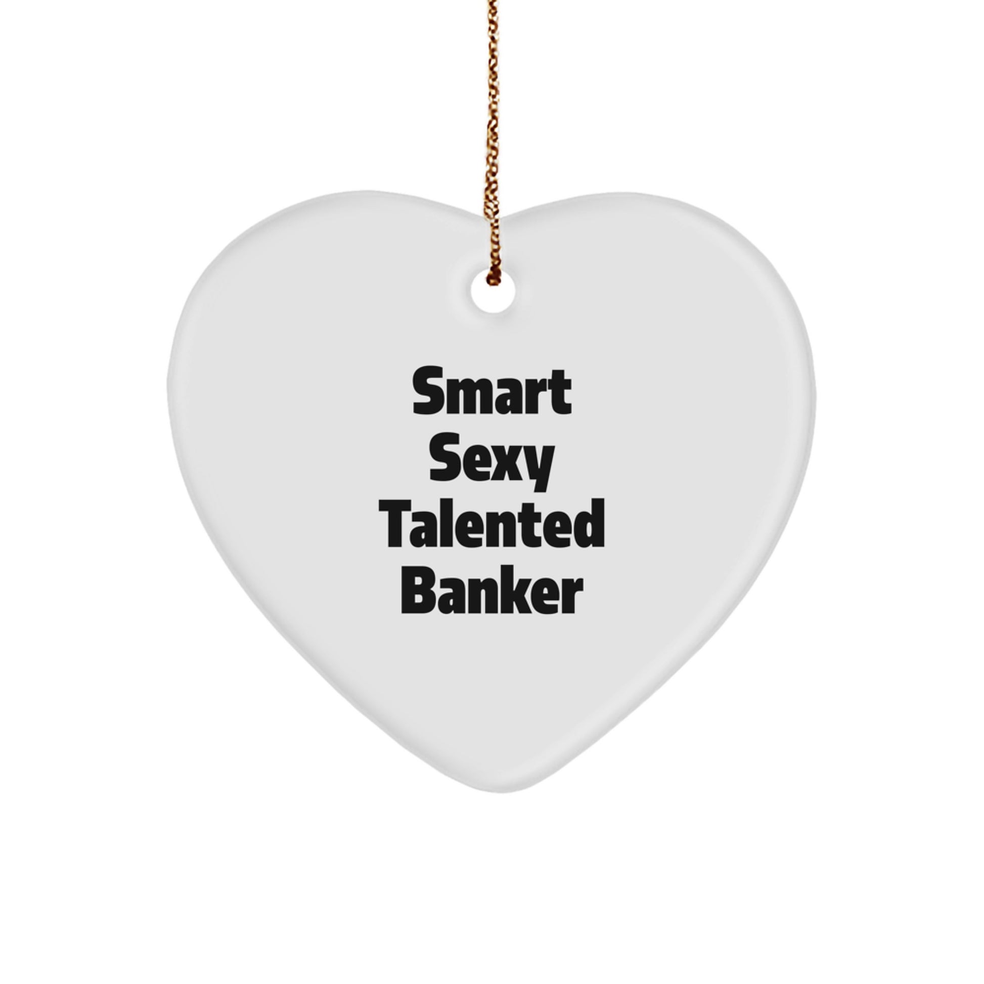 Smart Sexy Talented Banker Gift for Him - Heart Ornament, Funny Quote, Bankers Gifts, Christmas Unique Gifts, Gifts from Men, Gifts for Banker - Image 1