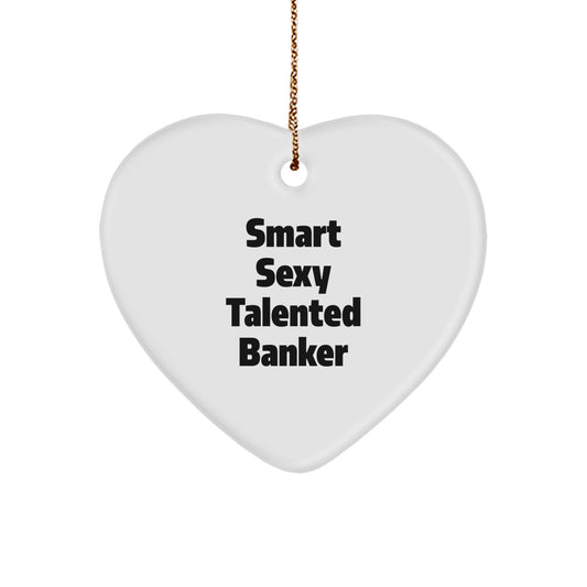 Smart Sexy Talented Banker Gift for Him - Heart Ornament, Funny Quote, Bankers Gifts, Christmas Unique Gifts, Gifts from Men, Gifts for Banker - Image 1