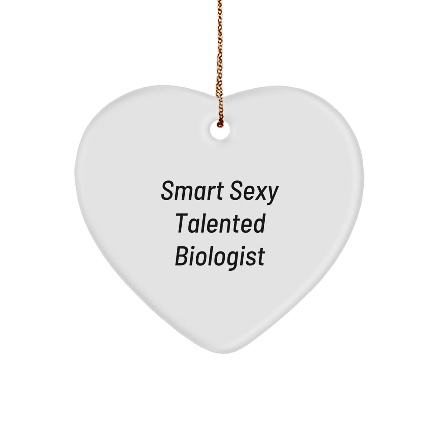 'Smart Sexy Talented Biologist' Christmas Ornament Gift for Biologist Friends and Family - Heart Shaped White Color Durable MDF with High Gloss Finish - Image 1