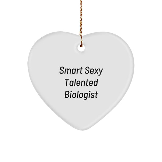 'Smart Sexy Talented Biologist' Christmas Ornament Gift for Biologist Friends and Family - Heart Shaped White Color Durable MDF with High Gloss Finish - Image 1