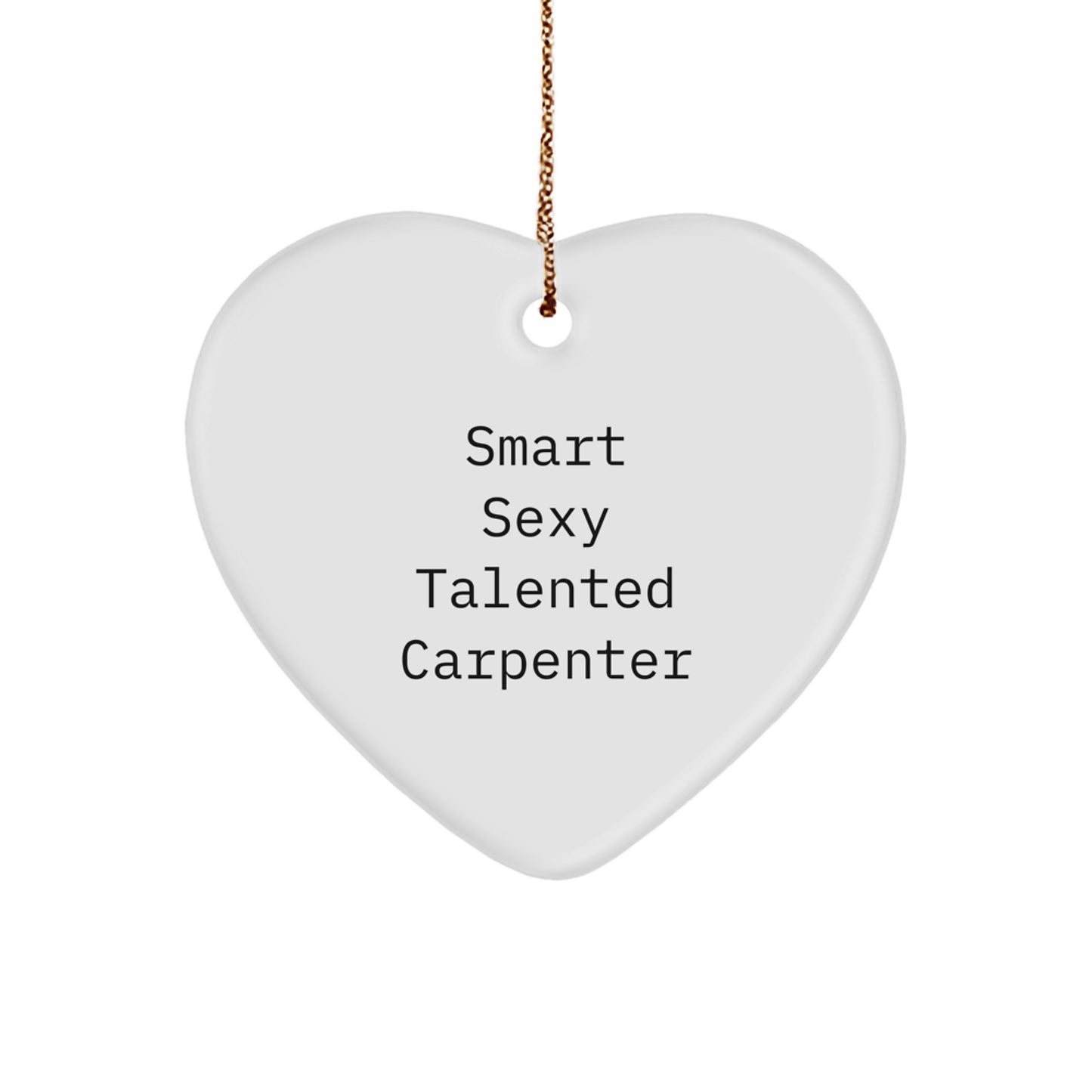 Funny Smart Sexy Talented Carpenter Gifts from Family for Men, Heart Ornament, Christmas Unique Gifts - Image 1