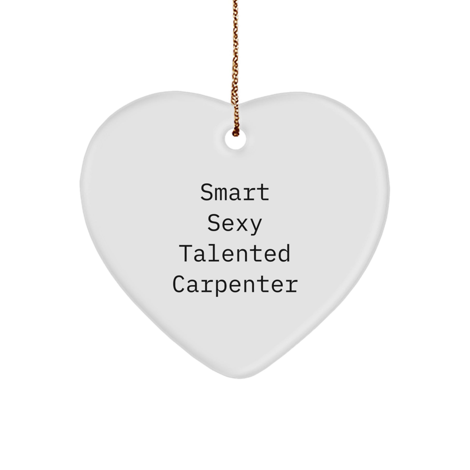 Funny Smart Sexy Talented Carpenter Gifts from Family for Men, Heart Ornament, Christmas Unique Gifts - Image 1