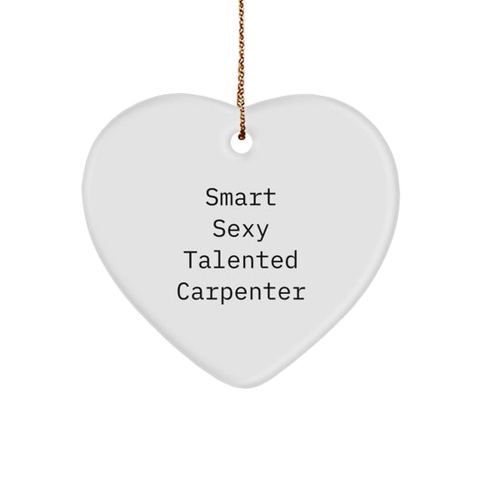 Funny Smart Sexy Talented Carpenter Gifts from Family for Men, Heart Ornament, Christmas Unique Gifts - Image 1