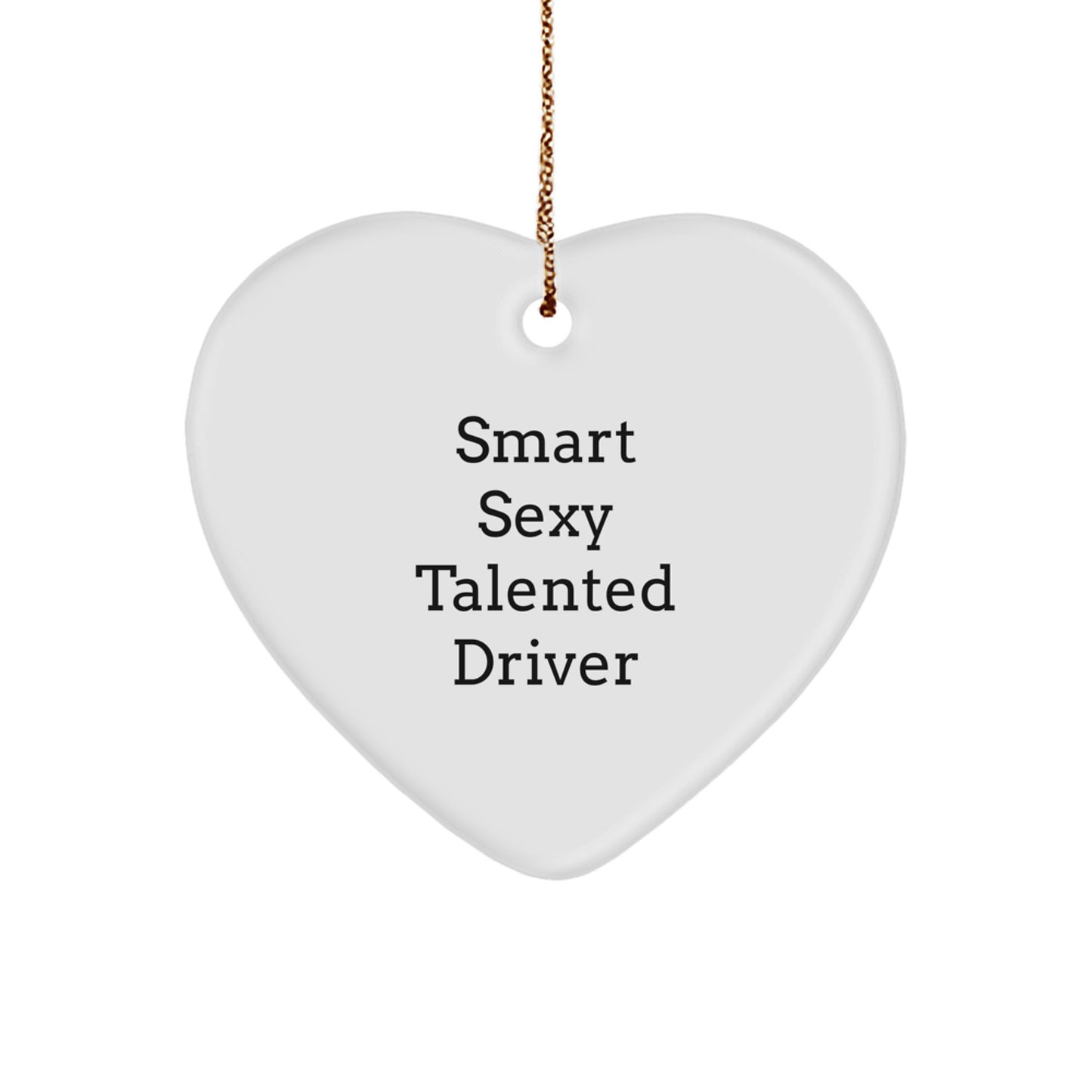 Funny 'Smart Sexy Talented Driver' Heart Ornament Gifts from Friends, Family, or Coworkers for Christmas - Image 1