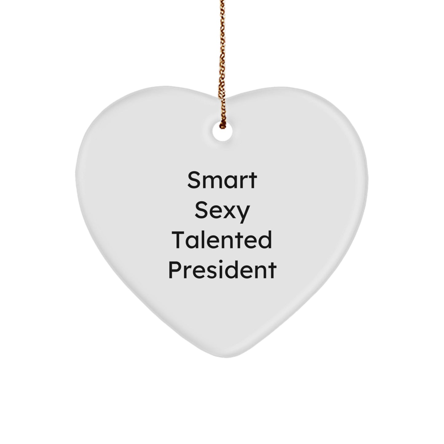 President Gifts from Friends, Smart Sexy Talented President Heart Ornament, Funny Quote, Christmas Unique Gifts for Him - Image 1