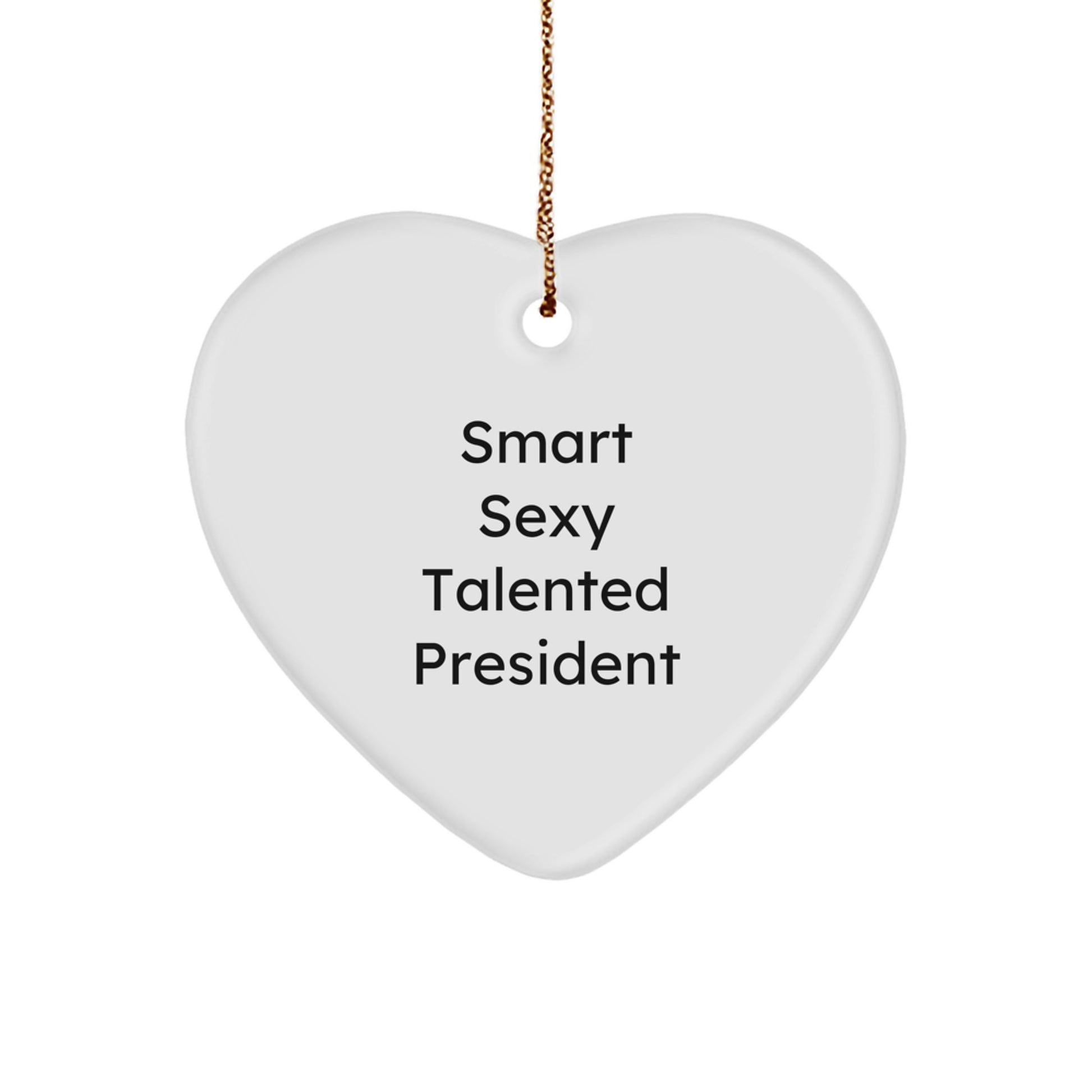 President Gifts from Friends, Smart Sexy Talented President Heart Ornament, Funny Quote, Christmas Unique Gifts for Him - Image 1