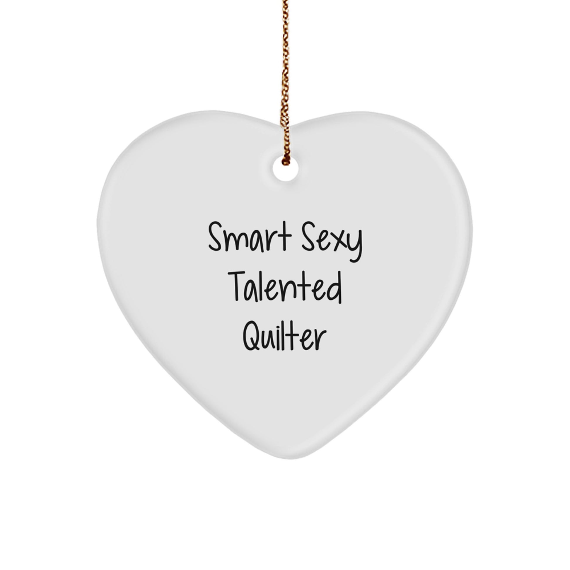Smart Sexy Talented Quilter's Delight, Funny Christmas Unique Gift for Quilter, Heart Ornament, Gifts from Men to Friends, Heartfelt Quilter Gifts for Christmas - Image 1