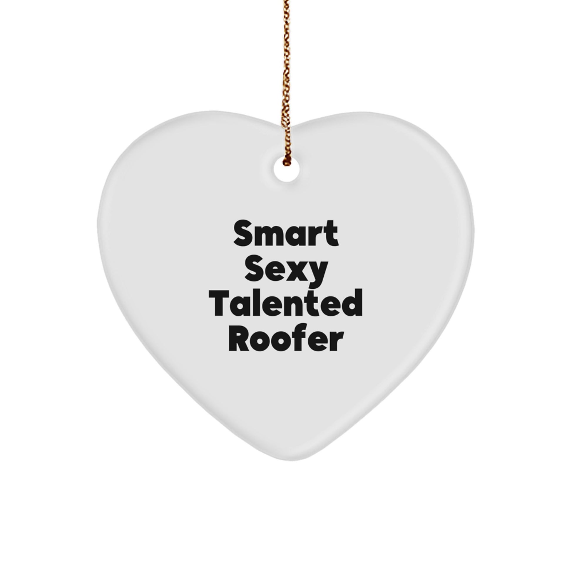 Funny Roofer Gifts from Friends on Christmas Unique Heart Ornament for Men - Smart Sexy Talented Roofer Heart Shaped - Image 1