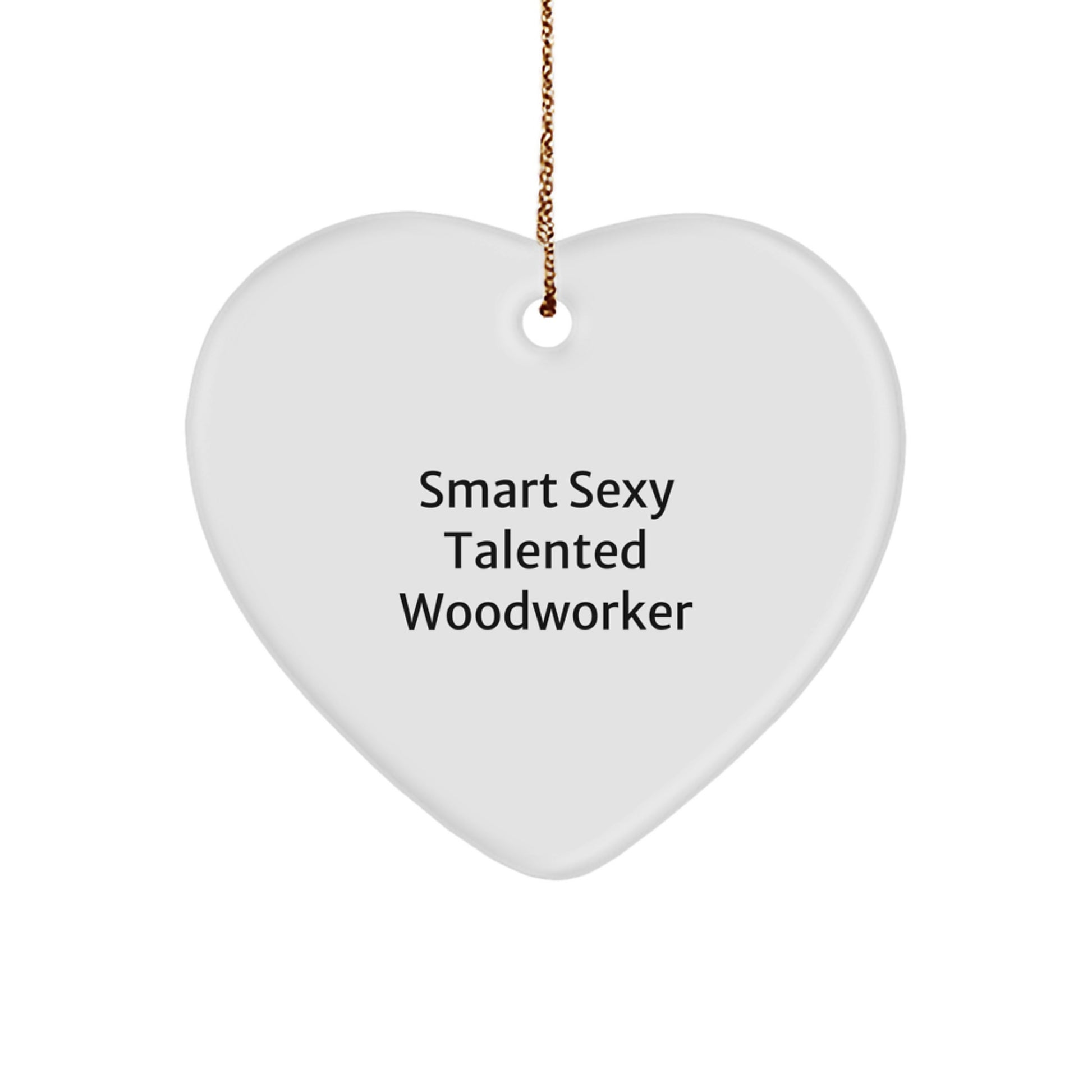 Smart Sexy Talented Woodworker Gifts from Friends for Woodworkers - Funny Heart Ornament for Christmas - Image 1