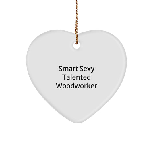 Smart Sexy Talented Woodworker Gifts from Friends for Woodworkers - Funny Heart Ornament for Christmas - Image 1