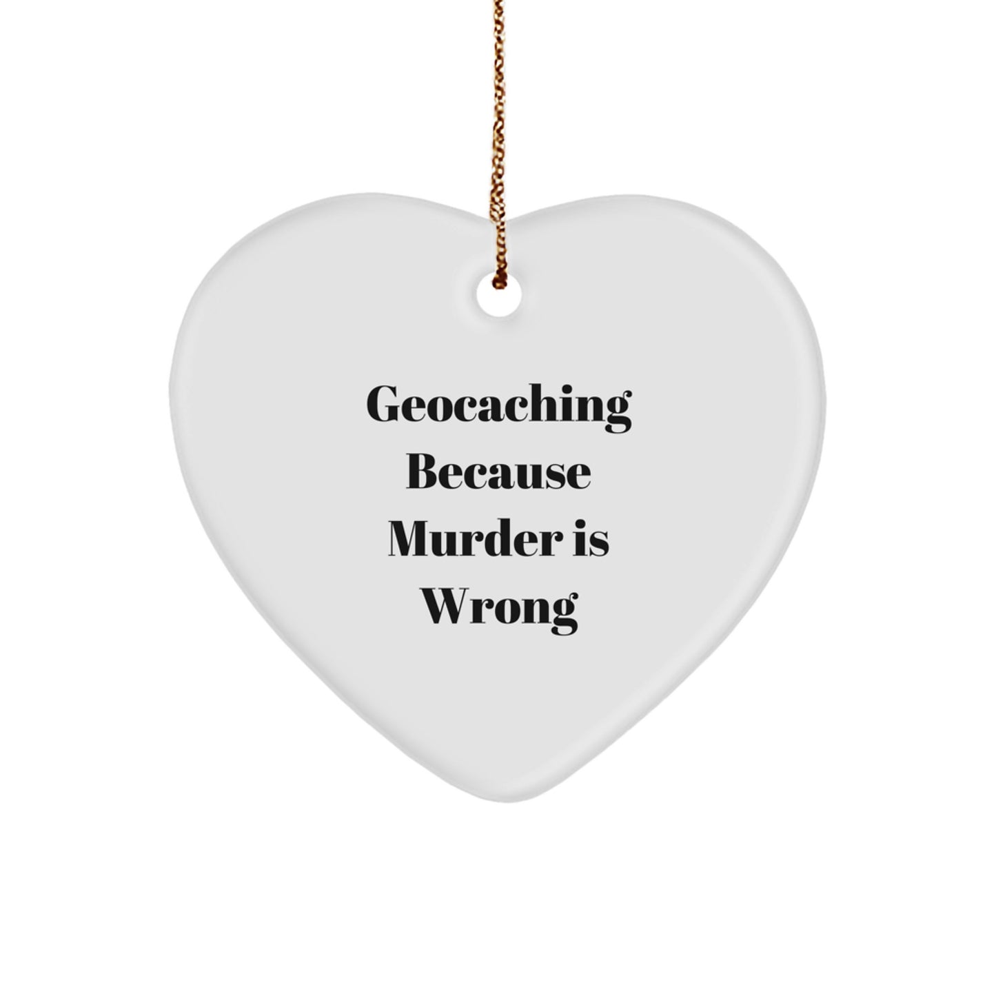 Geocaching Gifts for Friends: Heart Ornament with Funny Quote, 'Geocaching Because Murder Is Wrong', Perfect for Christmas - Image 1