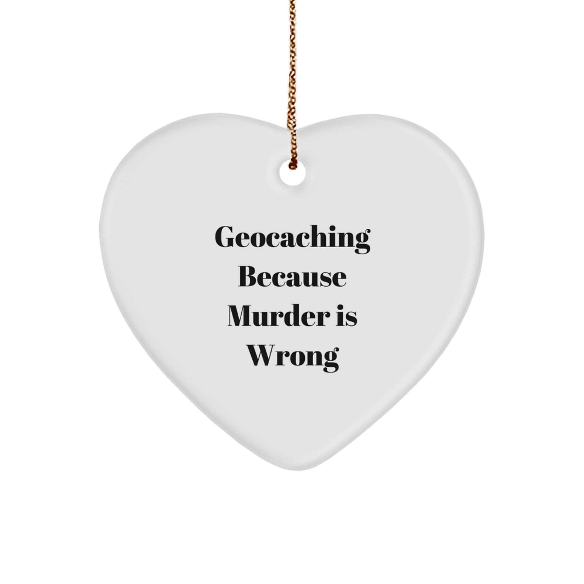 Geocaching Gifts for Friends: Heart Ornament with Funny Quote, 'Geocaching Because Murder Is Wrong', Perfect for Christmas - Image 1