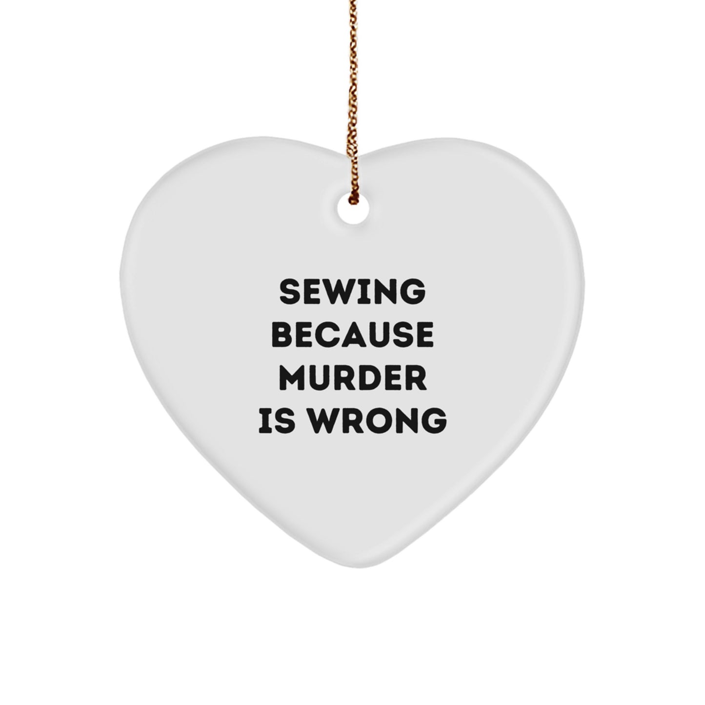 Sewing Gifts for Friends and Family - Funny Heart Ornament with 'Sewing Because Murder Is Wrong' Quote - Christmas Unique Gifts from Home - Image 1