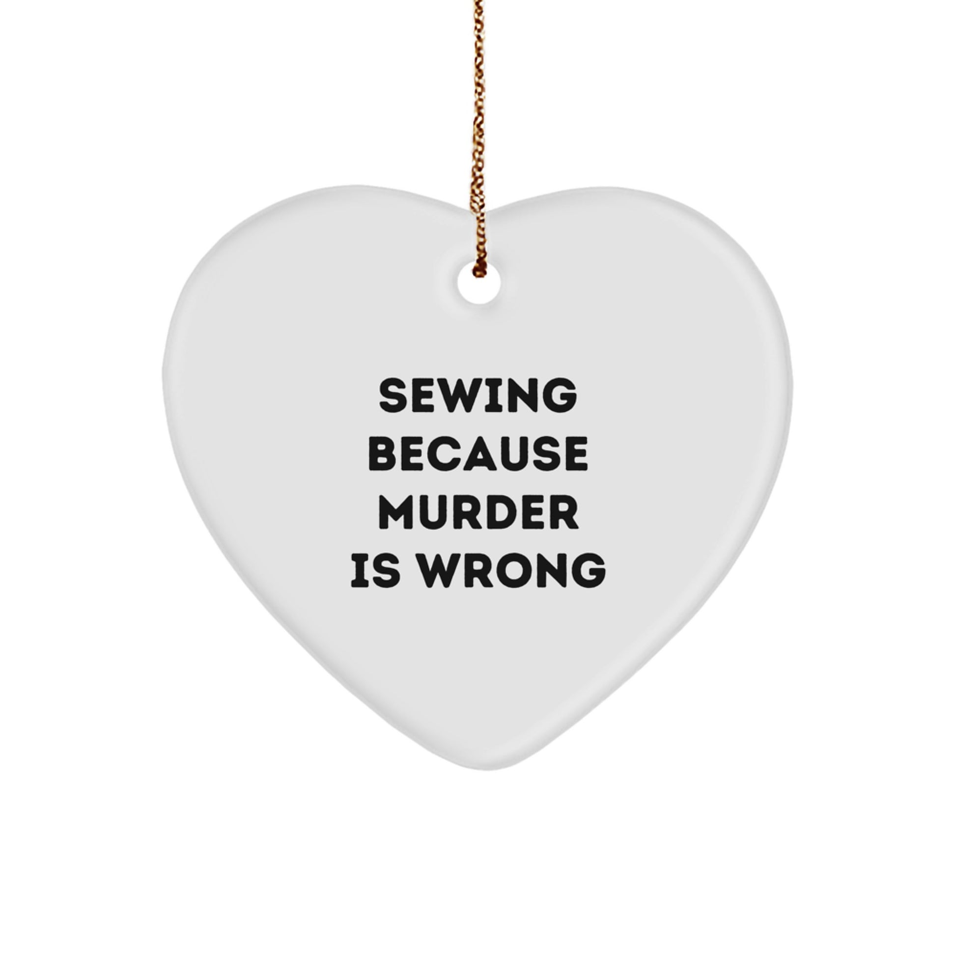 Sewing Gifts for Friends and Family - Funny Heart Ornament with 'Sewing Because Murder Is Wrong' Quote - Christmas Unique Gifts from Home - Image 1
