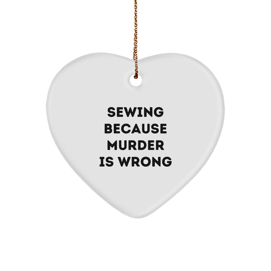 Sewing Gifts for Friends and Family - Funny Heart Ornament with 'Sewing Because Murder Is Wrong' Quote - Christmas Unique Gifts from Home - Image 1