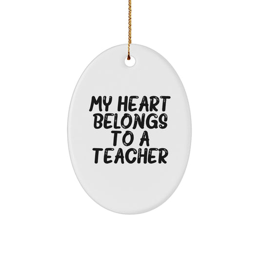 Funny Teacher Gifts from Friends - Oval Ornament with 'My Heart Belongs To A Teacher' Quote, Christmas Unique Gift for Teacher Lover - Image 1