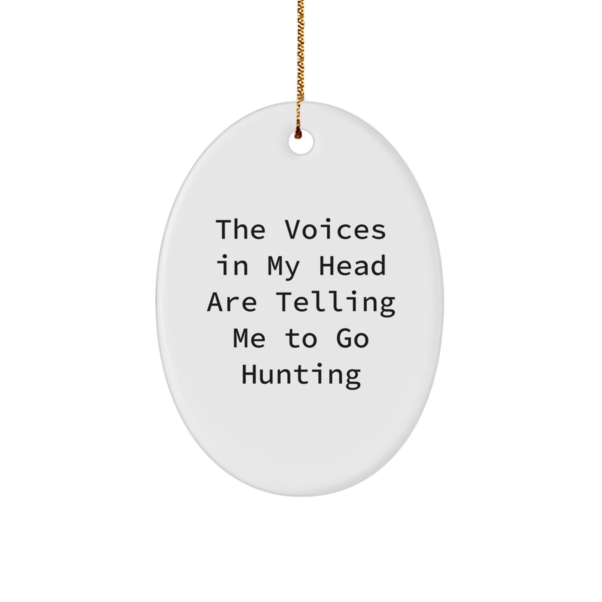 Funny Hunting Themed Oval Ornament Gifts for Men from Friends, 'The Voices In My Head Are Telling Me To Go Hunting' Christmas Unique Gifts - Image 1