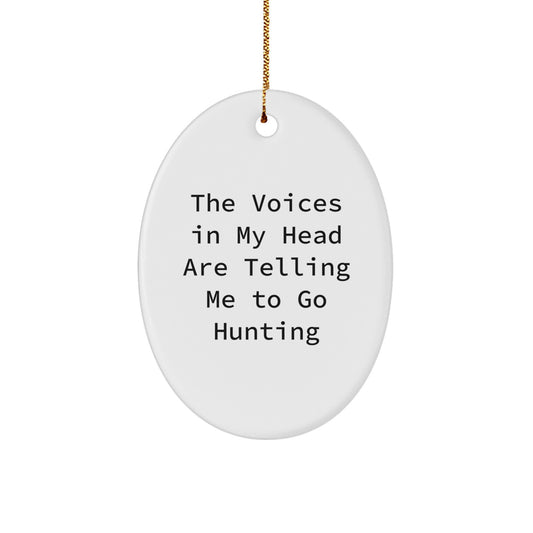 Funny Hunting Themed Oval Ornament Gifts for Men from Friends, 'The Voices In My Head Are Telling Me To Go Hunting' Christmas Unique Gifts - Image 1