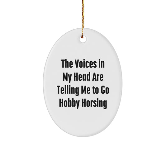 Funny Hobby Horsing Gifts from Men to Women - The Voices In My Head Are Telling Me To Go Hobby Horsing Oval Ornament for Christmas Unique Gifts - Image 1