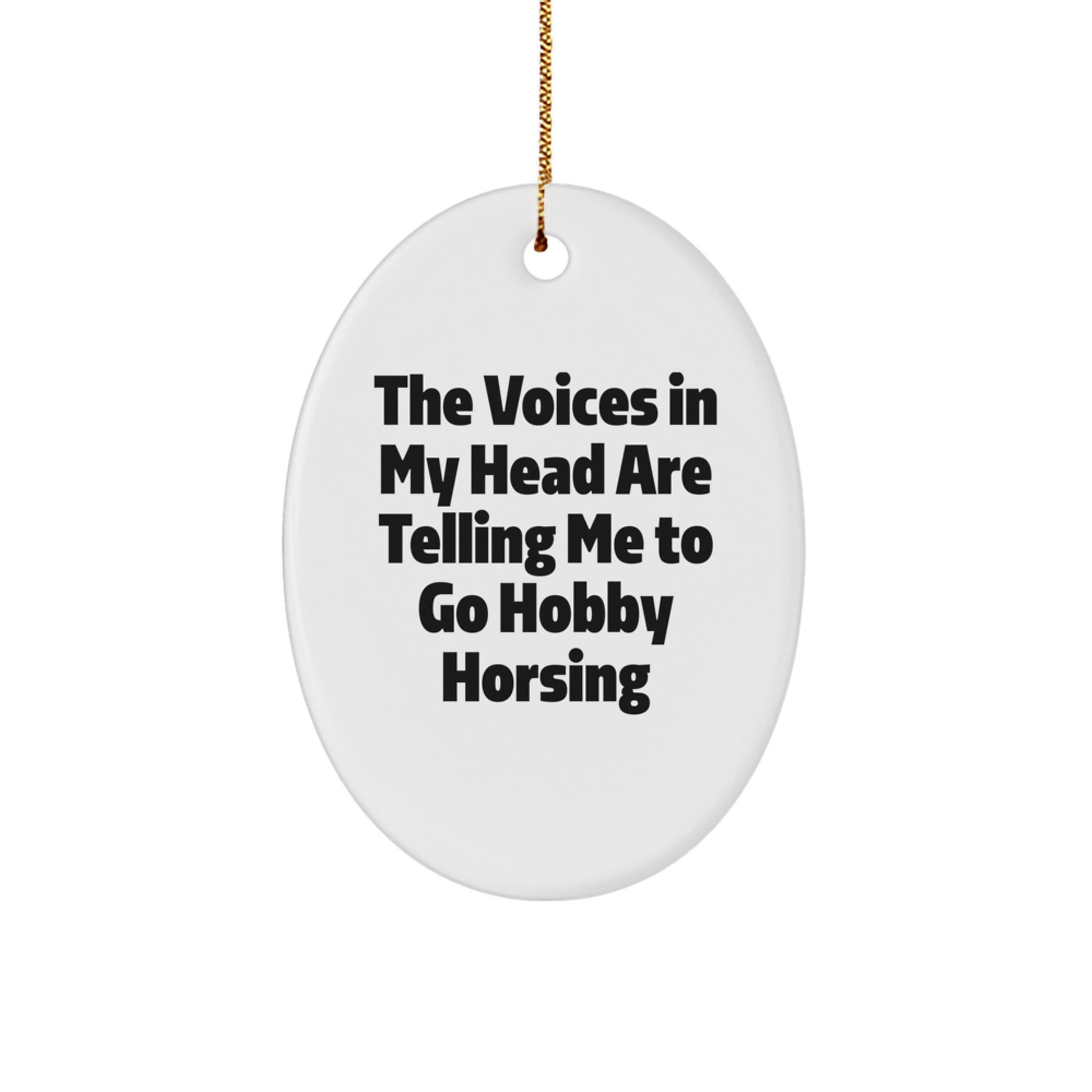 Funny Hobby Horsing Christmas Oval Ornament Gifts from Friends to Hobby Horsing Lovers, The Voices In My Head Are Telling Me To Go Hobby Horsing, Oval Shape - Image 1
