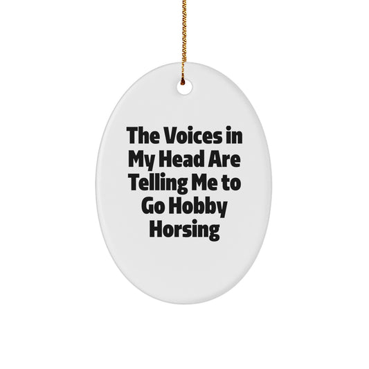 Funny Hobby Horsing Christmas Oval Ornament Gifts from Friends to Hobby Horsing Lovers, The Voices In My Head Are Telling Me To Go Hobby Horsing, Oval Shape - Image 1