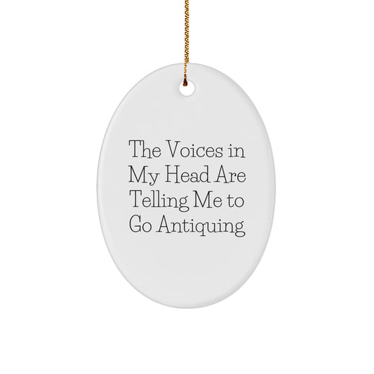 Funny Antiquing Gift for Friends, Women - Oval Ornament with 'The Voices In My Head Are Telling Me To Go Antiquing' Quote, Christmas Unique - Image 1