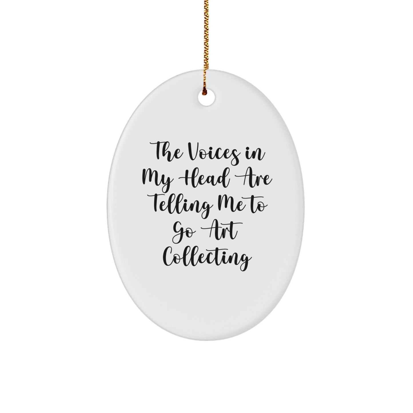 Funny Art Collecting Encouragement Gifts for Men and Women - The Voices In My Head Are Telling Me To Go Art Collecting Oval Ornament Christmas Unique Gift Ideas - Image 1