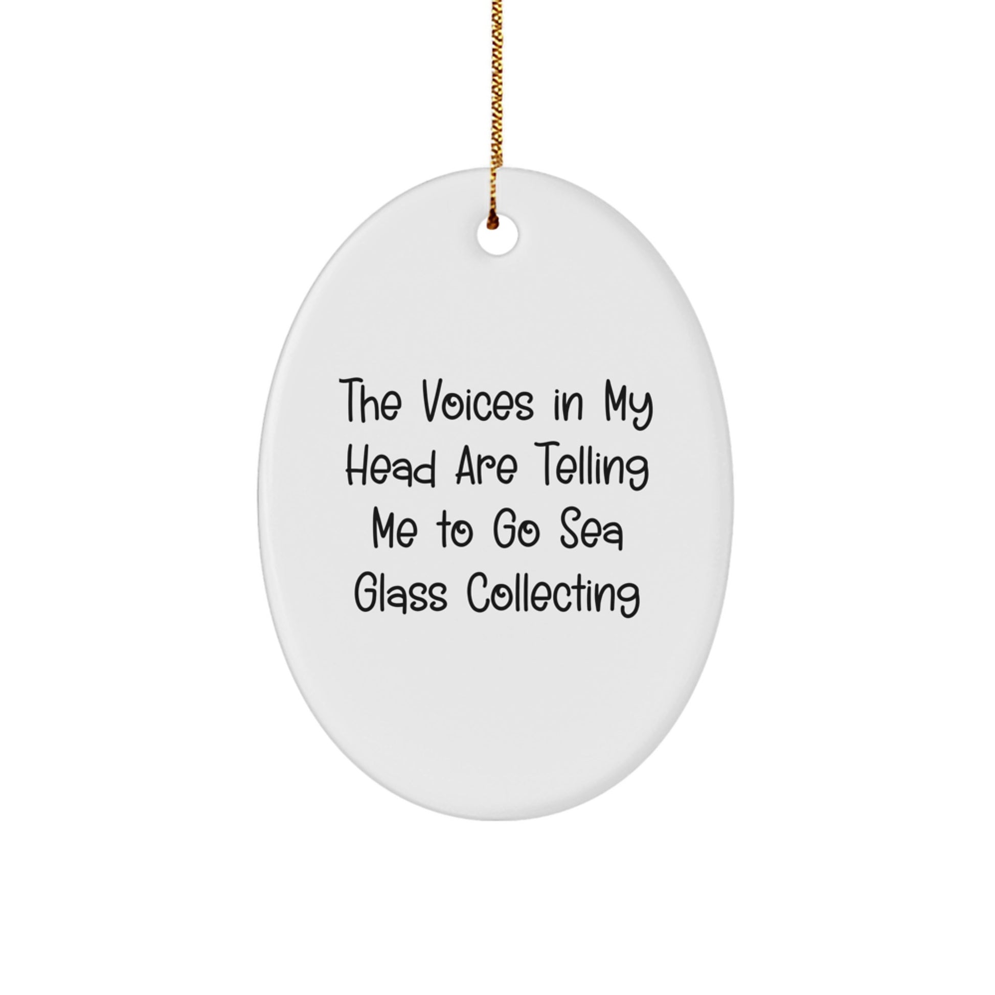 Funny Sea Glass Collecting Gifts from Friends for Family Members - Oval Ornament for Christmas Unique Decorations with The Voices In My Head Are Telling Me To Go Sea Glass Collecting Quote - Image 1