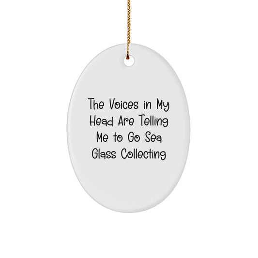 Funny Sea Glass Collecting Gifts from Friends for Family Members - Oval Ornament for Christmas Unique Decorations with The Voices In My Head Are Telling Me To Go Sea Glass Collecting Quote - Image 1