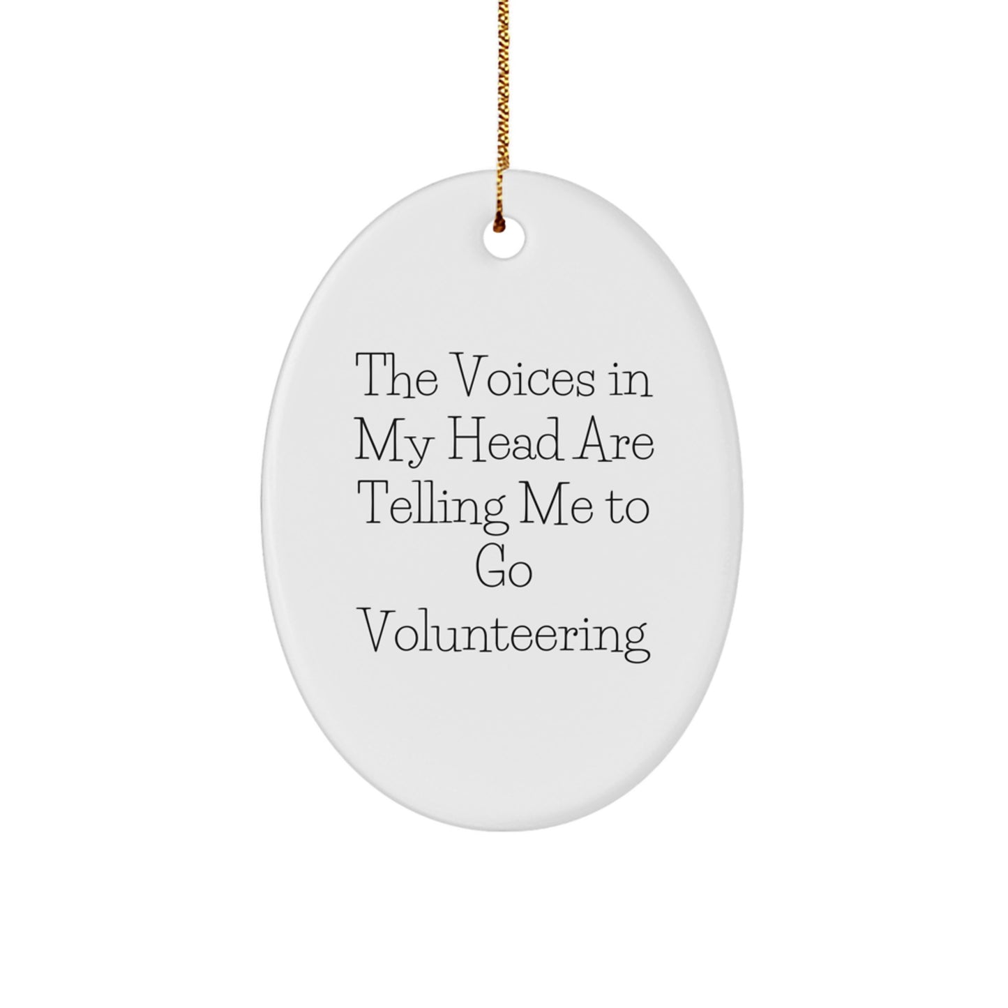Funny Volunteering Gifts from Friends for Men, Women, or Coworkers - 'The Voices In My Head Are Telling Me To Go Volunteering' Oval Ornament, Christmas Unique Presents - Image 1