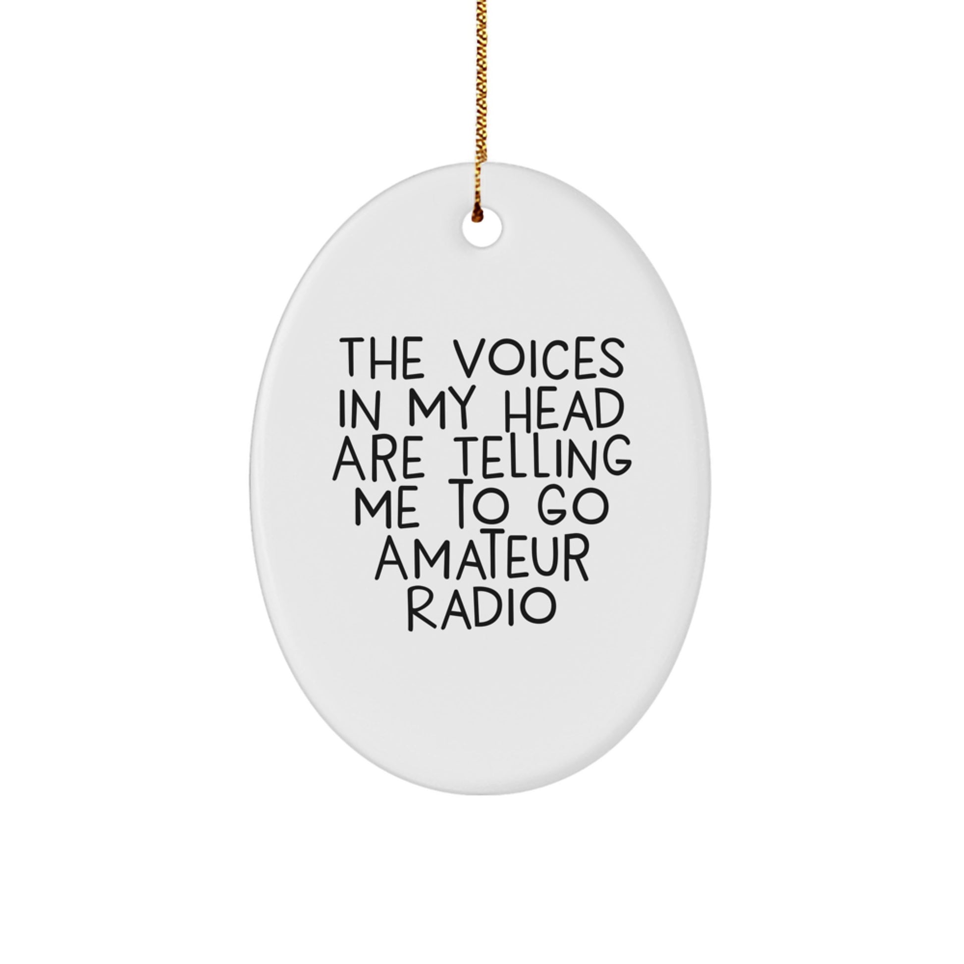 Funny Amateur Radio Gifts for Men - Oval Ornament with 'The Voices In My Head Are Telling Me To Go Amateur Radio' Quote, Perfect Christmas Unique Gifts from Friends - Image 1
