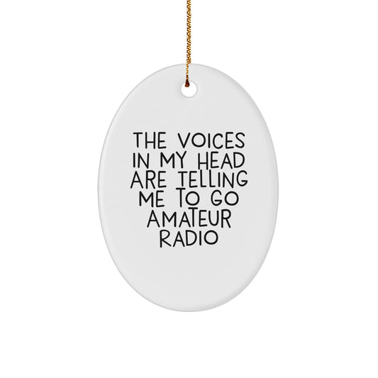 Funny Amateur Radio Gifts for Men - Oval Ornament with 'The Voices In My Head Are Telling Me To Go Amateur Radio' Quote, Perfect Christmas Unique Gifts from Friends - Image 1