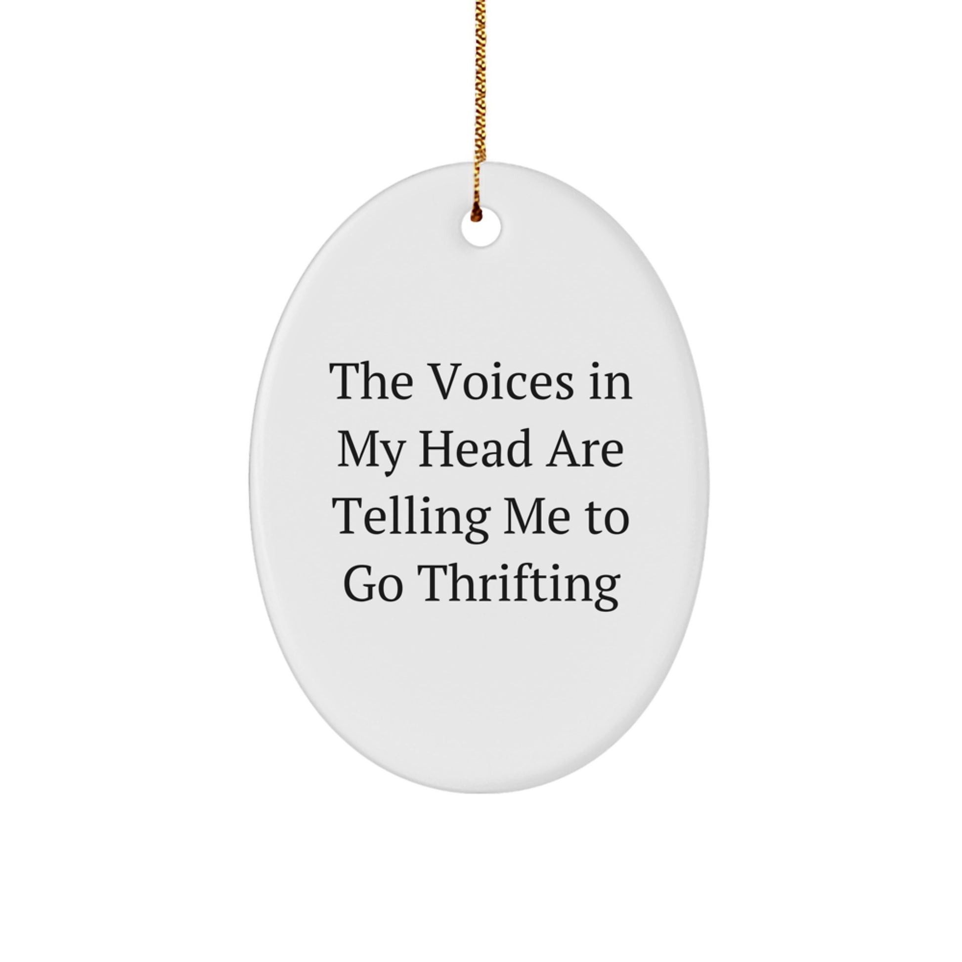 Gifts from Friends for Thrifting Lovers, Oval Ornament, Funny Quote - The Voices In My Head Are Telling Me To Go Thrifting, Christmas Decor - Image 1