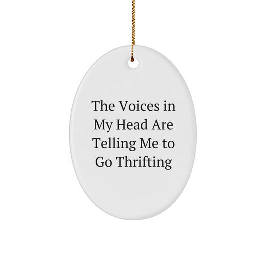 Gifts from Friends for Thrifting Lovers, Oval Ornament, Funny Quote - The Voices In My Head Are Telling Me To Go Thrifting, Christmas Decor - Image 1
