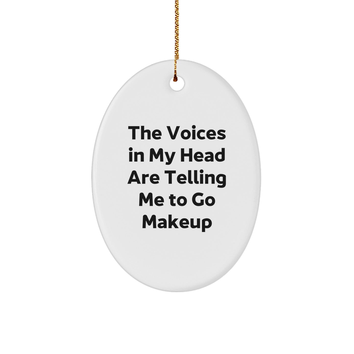 Funny Makeup Quote Oval Ornament for Makeup Enthusiasts Gifts from Friends, Christmas Unique Gifts for Women - Image 1