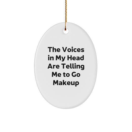 Funny Makeup Quote Oval Ornament for Makeup Enthusiasts Gifts from Friends, Christmas Unique Gifts for Women - Image 1