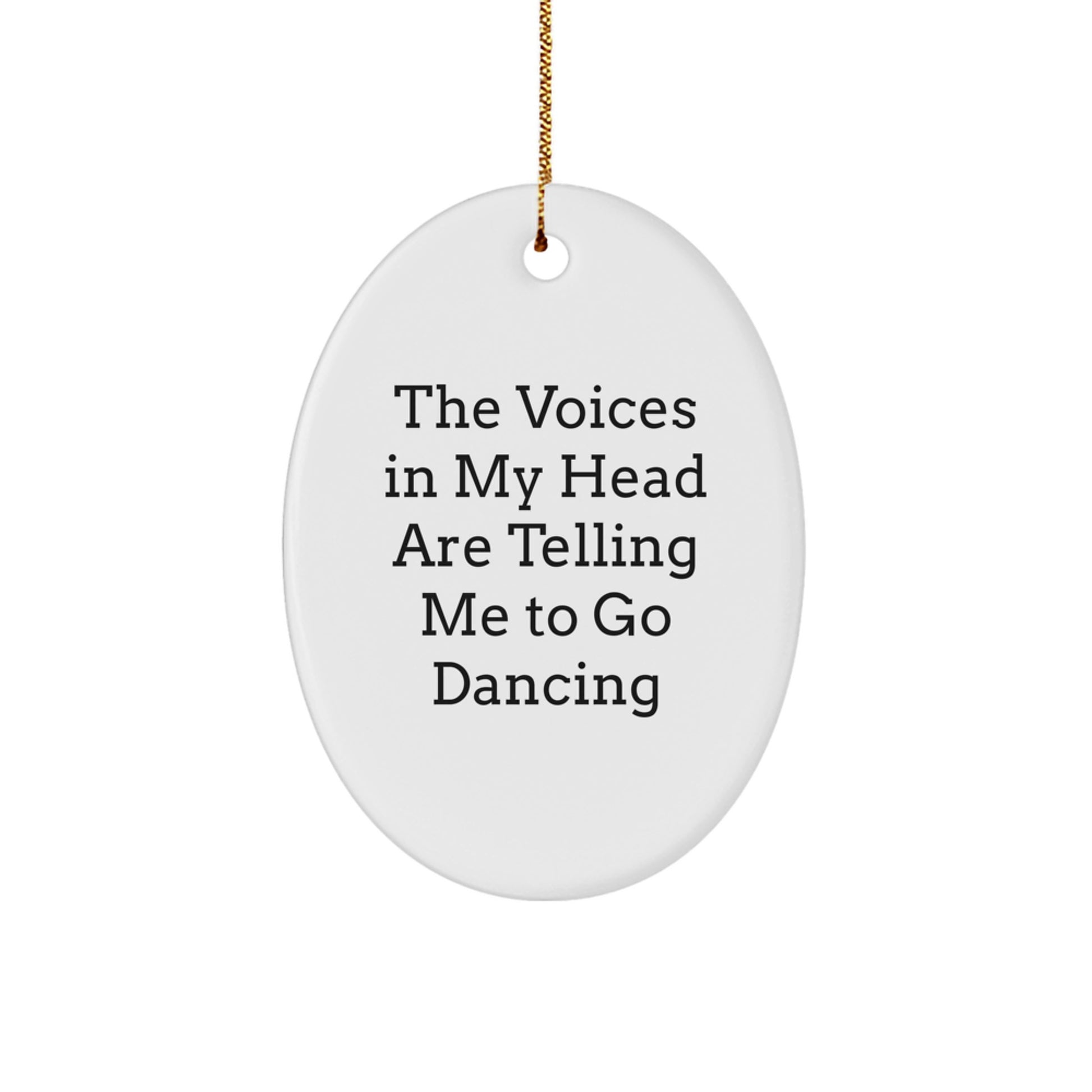 Funny Dancing Oval Ornament Gifts from Friends for Christmas - The Voices In My Head Are Telling Me To Go Dancing, Dancing Gifts for Dancing Enthusiasts, Oval Ornament Decorations - Image 1